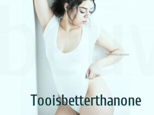Tooisbetterthanone
