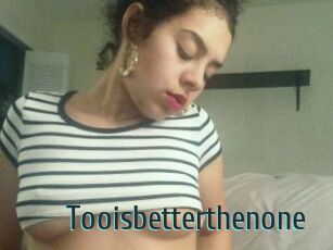 Tooisbetterthenone